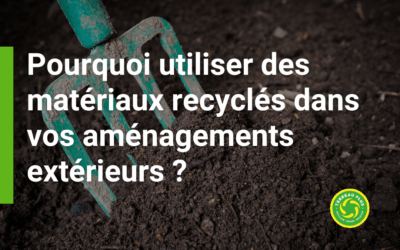 Pourquoi utiliser des matériaux recyclés dans vos aménagements extérieurs ?